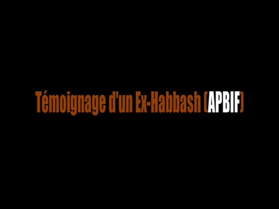 Temoignage d'un ex-Habbash (Apbif) - Partie 6 / 7