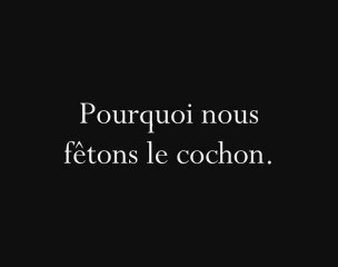 Pourquoi nous fêtons le cochon