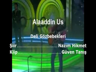 Alaaddin Us - Deli Gözbebekleri (Nazım Hikmet)
