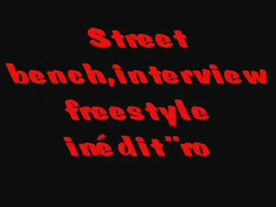 street bench-freestyle-interview"royakilla" inédit