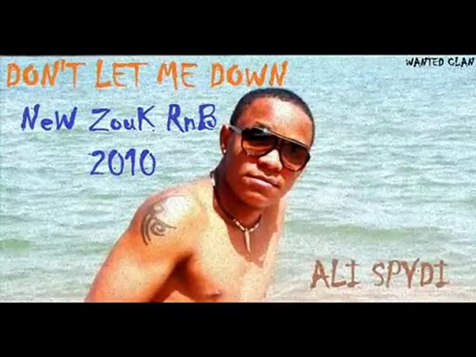 NEW ZOUK RNB 2010 "Don't Let Me Down"- ALI SPYDI