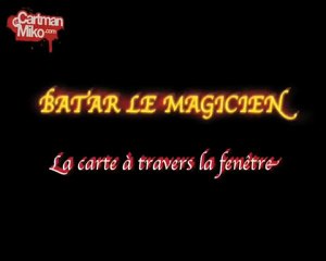 BATAR LE MAGICIEN - LA CARTE A TRAVERS LA FENETRE