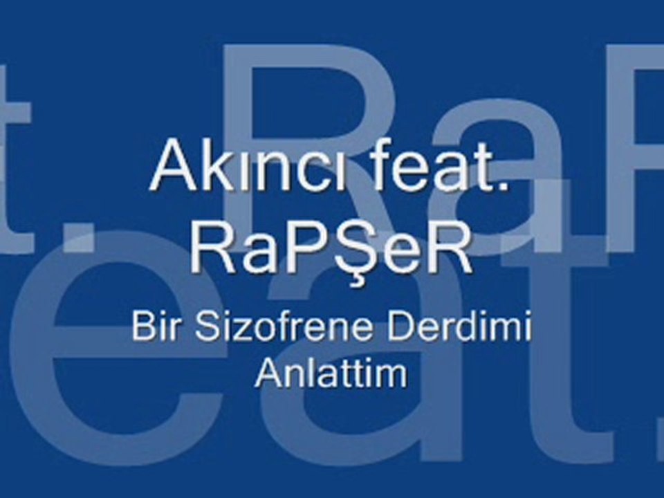 Akıncı feat. RaPŞeR - Bir Sizofrene Derdimi Anlattim