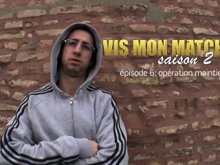 Vis Mon Match, Saison 2 - Épisode 6 "Opération maintien"