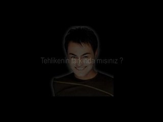 Tehlikenin farkında mısınız?