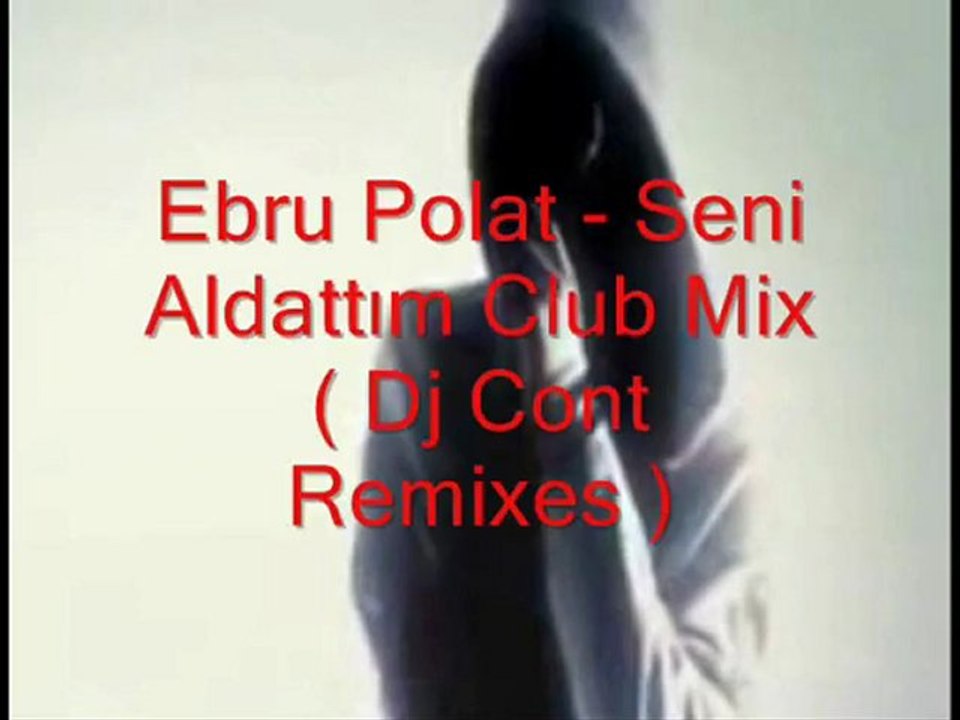 Ebru Polat - Seni Aldattım Club Mix ( Dj Cont Remixes )