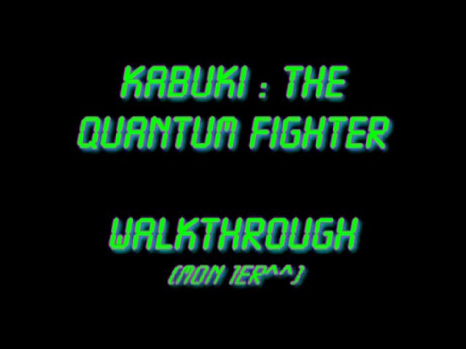 Walkthrough - Kabuki : The Quantum Fighter