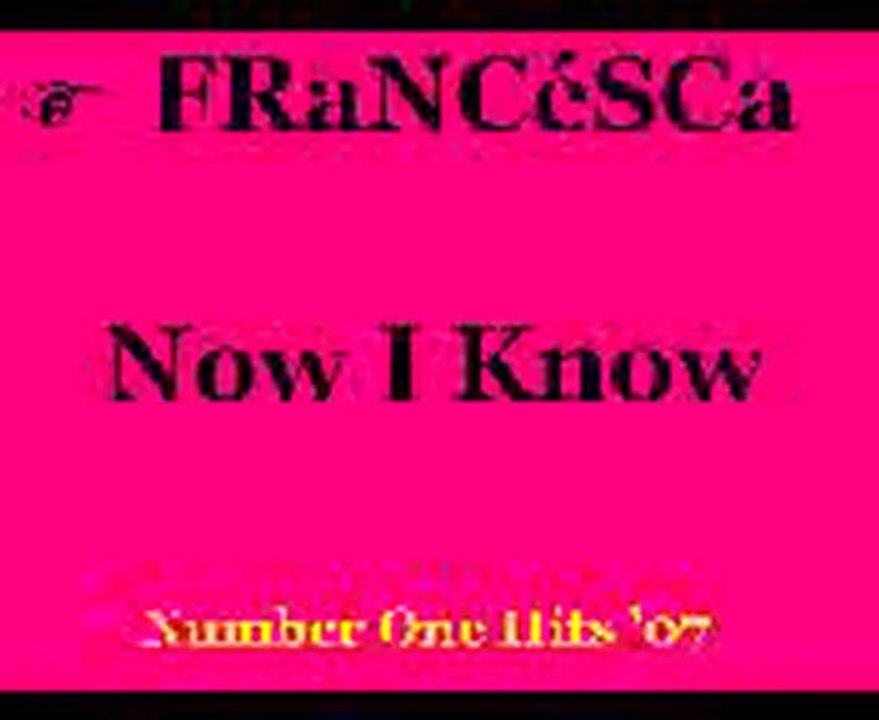 francesca - now i know
