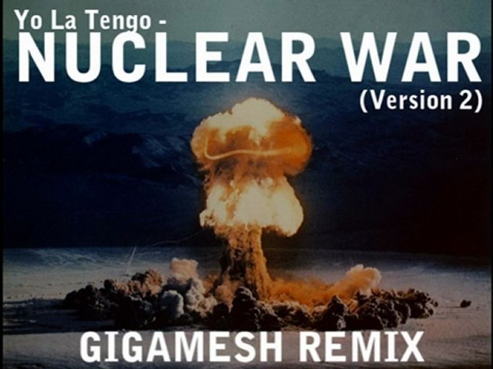 Yo La Tengo - Nuclear War (V.2)(Gigamesh Remix)