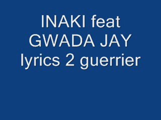 inaki feat gwada jay lyrics de guerrier