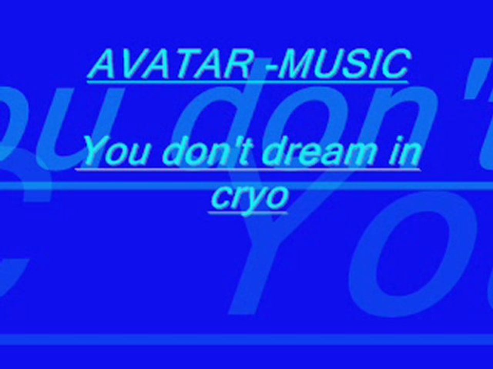 avatar music -you don't dream in cryo