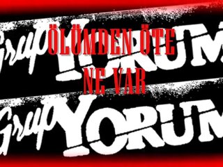 GRUP YORUM - ÖLÜMDEN ÖTE NE VAR