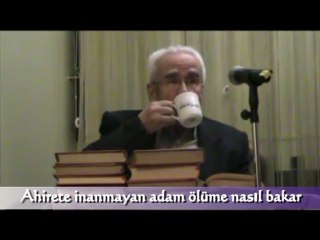 Ahiret'e inanmıyan adam ölüme nasıl bakar