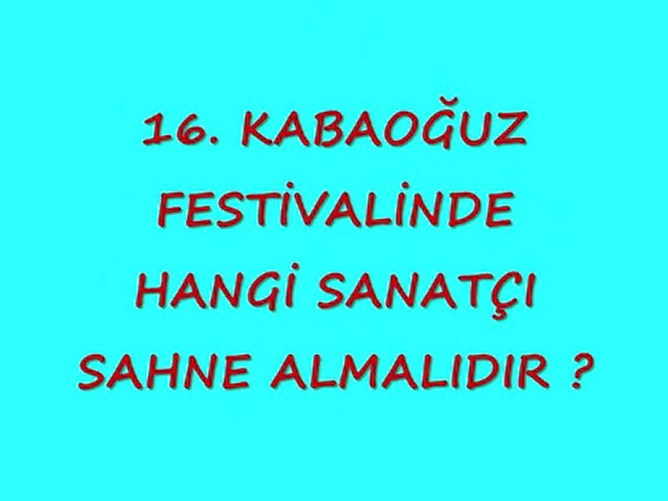 16 Kabaoğuz Festivalinde hangi sanatçı sahne almalı ?