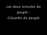 Les deux minutes du peuple = columbo du peuple