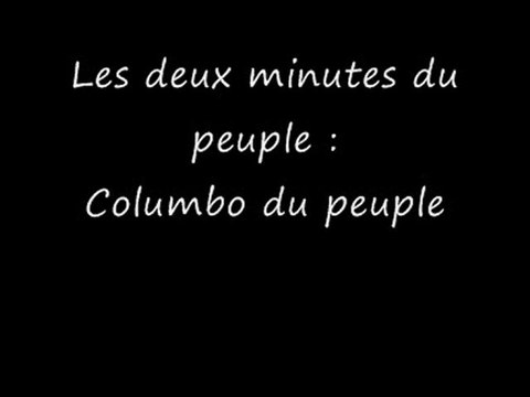 Les deux minutes du peuple = columbo du peuple