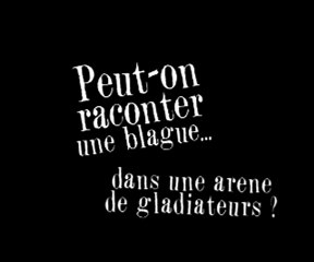 Peut-on raconter une blague dans une arène de gladiateurs ?