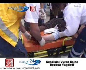 erzincan eşini silahla vurdu beddua aldı