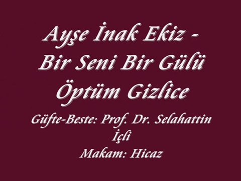 Ayşe İnak Ekiz-Bir Seni Bir Gülü Öptüm Gizlice