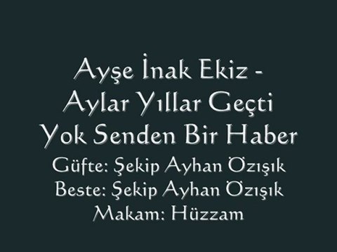 Ayşe İnak Ekiz-Aylar Yıllar Geçti Yok Senden Bir Haber