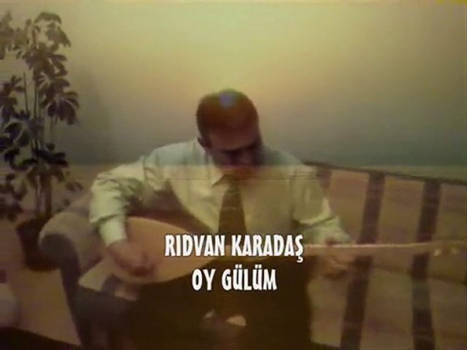 RIDVAN KARADAŞ - OY GÜLÜM