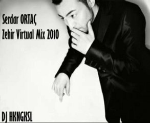 Serdar ORTAÇ - Zehir Virtual Mix 2010 Dj Hkngksl
