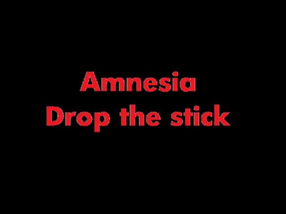 Amnesia-Drop the stick