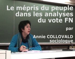 Part 1 : Mépris du peuple et analyses du vote FN - Annie Collovald
