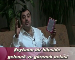Şeytanın bir hileside gelenek ve görenek belası