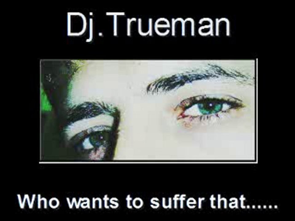 Dj.Trueman - Who wants to suffer that......