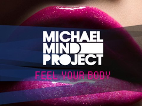 Michael Mind Project - Feel Your Body CLIP OFFICIEL HD