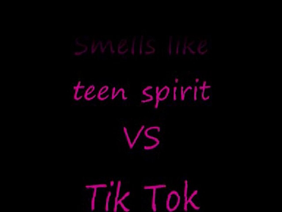 Smells like teen spirit VS Tik Tok