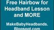 Learn How to Make Cute Infant and Little Girl Headbands at