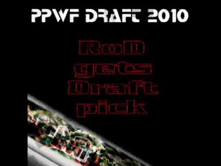 PPWF Draft 2010 - RoD picks #3 & #4