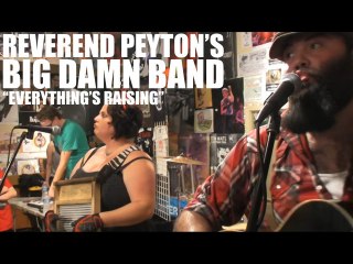 Reverend Peyton's Big Damn Band - Everything's Raising