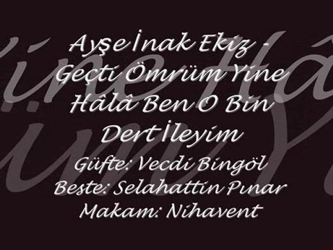 Ayşe İnak Ekiz-Geçti Ömrüm Yine Hala Ben O Bin Dert İleyim