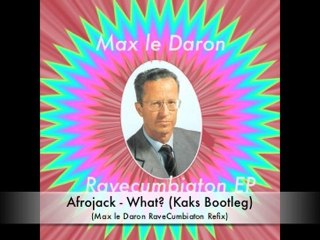 Afrojack - What? (Kaks Bootleg) (Max le Daron Ravecumbiaton)