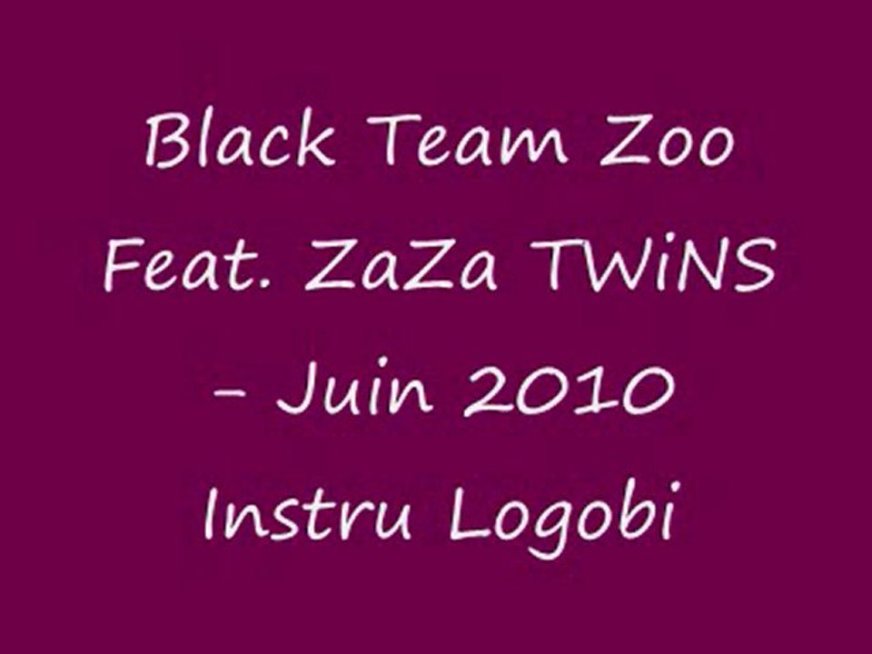 Black Team Zoo Feat. ZaZa TWiNS-Juin 2010 Instru Logobi