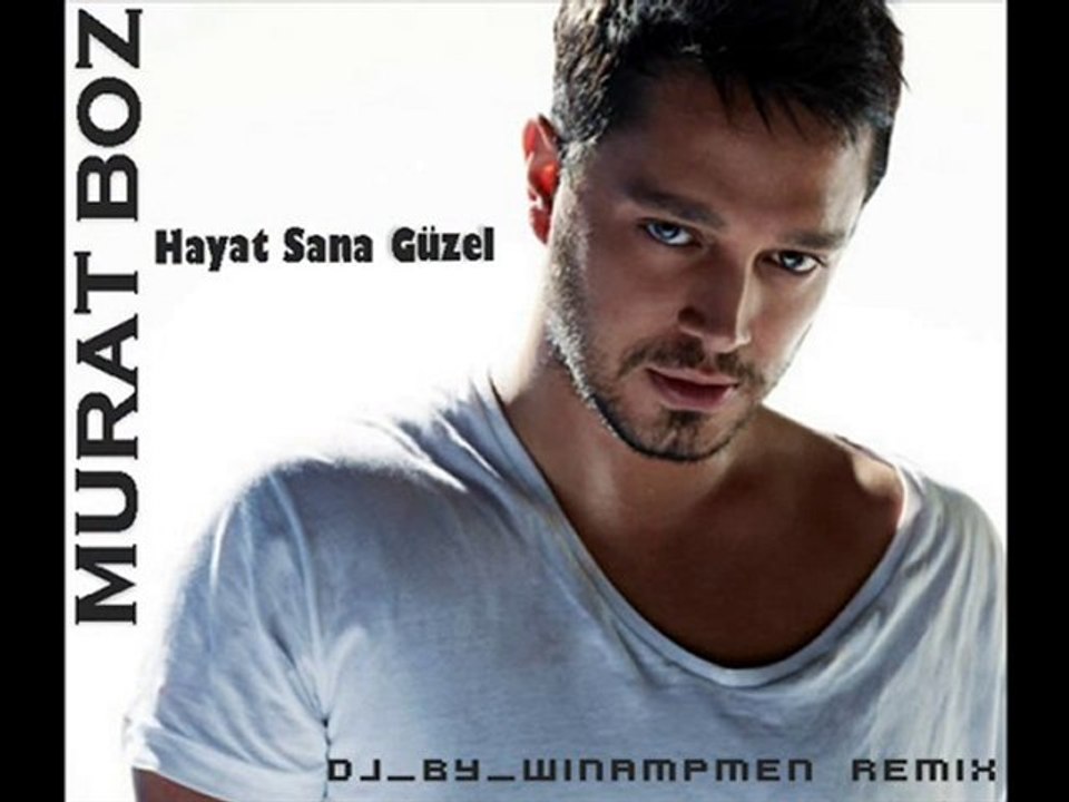 MURAT BOZ - HAYAT SANA GUZEL ( REMIX ) YENI VERSION