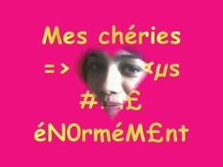 Mes chéries !!