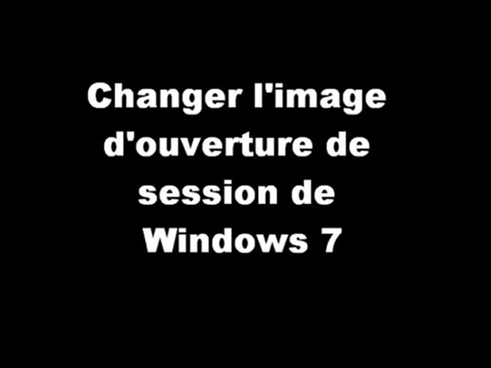 Modifier l'image de démarage de votre session windows 7