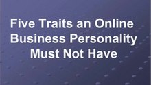 5 Traits An Online Business Personality Must Not Have