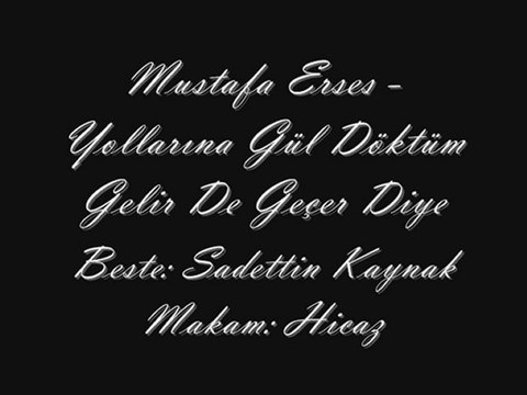 Mustafa Erses-Yollarına Gül Döktüm Gelir De Geçer Diye