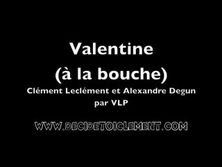 Valentine (à la bouche) - Clément et Alexandre