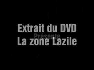 La Zone Lazile  Extrait du DVD  Partie 1