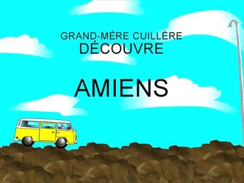 Les voyages de Grand-Mère Cuillère 3# - Amiens