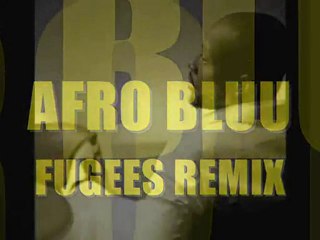 AFRO BLUU!!!!!!!!!!!!!!!!!!!--THE FUGEES!!!!!!!!!!!!!!!!!!