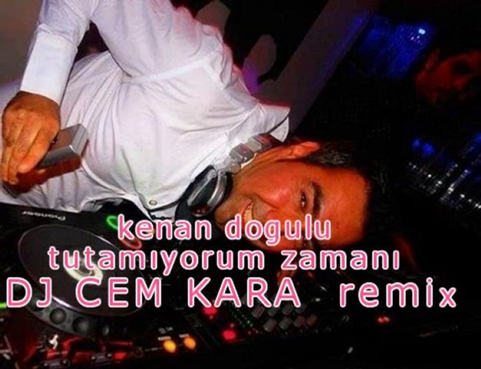 DJ CEM KARA  TUTAMIYORUM ZAMANI  KENAN DOĞULU  remix