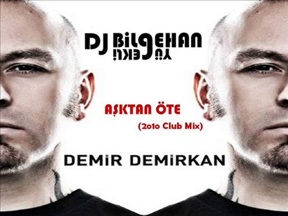 Dj Bilgehan YÜREKLİ&Demir Demirkan-Aşktan Öte Club Mix