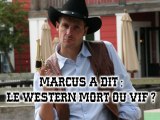 Marcus a dit : le western, mort ou vif ?